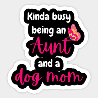 Kinda busy being an aunt and dog mom - Funny aunt Sticker